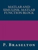 MATLAB and Simulink. MATLAB Function Block (Paperback) - P Braselton Photo