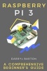 Raspberry Pi 3 - A Comprehensive Beginner's Guide: From A to Z Simple Steps (Paperback) - Darryl Barton Photo