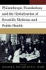 Philanthropic Foundations and the Globalization of Scientific Medicine and Public Health (Paperback) - Benjamin Page Photo