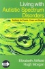 Living with Autistic Spectrum Disorders - Guidance for Parents, Carers and Siblings (Paperback) - Elizabeth Attfield Photo