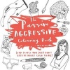 The Passive-Aggressive Colouring Book - For People Who Don't Get the Whole Calm Thing (Paperback) - Charlotte Farmer Photo