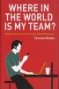 Where in the World is My Team? - Making a Success of Your Virtual Global Workplace (Hardcover, New) - Terence Brake Photo