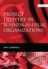 Project Delivery in Business-as-Usual Organizations - Making Projects More Valued in Financial Services (Hardcover, New Ed) - Tim Carroll Photo