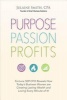 Purpose Passion Profits - Fortune 500 CFO Reveals How Today's Business Women Are Creating Lasting Wealth and Loving Every Minute of It! (Paperback) - Julaine Smith Photo