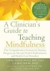 A Clinician's Guide to Teaching Mindfulness - The Comprehensive Session-by-Session Program for Mental Health Professionals and Health Care Providers (Paperback) - Christiane Wolf Photo