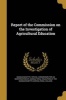 Report of the Commission on the Investigation of Agricultural Education (Paperback) - Massachusetts Special Commission for an Photo