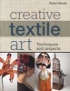 Creative Textile Art - Techniques and Projects (Paperback, New) - Karen Woods Photo