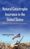 Natural Catastrophe Insurance in the United States - Market Assessments & Issues (Hardcover) - Angelina Lawrence Photo