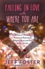 Falling In Love with Where You Are - A Year of Prose and Poetry on Radically Opening Up to the Pain and Joy of Life (Paperback) - Jeff Foster Photo