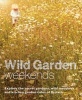 Wild Garden Weekends - Explore the Secret Gardens, Wild Meadows and Kitchen Garden Cafes of Britain (Paperback) - Tania Pascoe Photo