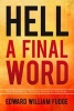 Hell A Final Word - The Surprising Truths I Found in the Bible (Paperback) - Edward William Fudge Photo