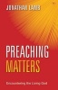 Preaching Matters - Encountering the Living God (Paperback) - Jonathan Lamb Photo