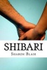 Shibari - Japanese Bondage Techniques: Learn the Most Popular Japanese Art of Seduction (Paperback) - Sharon Blair Photo