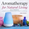 Aromatherapy for Natural Living - The A-Z Reference of Essential Oils Remedies for Health, Beauty, and the Home (Paperback) - Anne Kennedy Photo