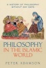 Philosophy in the Islamic World, Volume 3 - A History of Philosophy Without Any Gaps (Hardcover) - Peter Adamson Photo