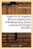 Lettre A S. M. Napoleon III, ... Sur La Creation D'Une Bibliotheque Dans Chaque Commune de L'Empire - : Projet Soumis A S. M. Eugenie, Imperatrice Des Francais (French, Paperback) - Sans Auteur Photo