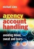 Agency Account Handling - Avoiding Blood, Sweat and Tears (Hardcover, New) - Michael Sims Photo