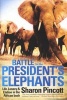 Battle for the President's Elephants - Life, Lunacy and Elation in the African Bush (Paperback) - Sharon Pincott Photo