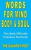 Words for Mind, Body and Soul - This Book Officially Promotes Positivity! (Paperback) - The Quantum Poet Photo