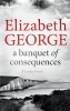 A Banquet of Consequences - An Inspector Lynley Novel (Paperback) - Elizabeth George Photo