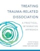 Treating Trauma-Related Dissociation - A Practical, Integrative Approach (Hardcover) - Kathy Steele Photo