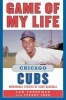 Game of My Life Chicago Cubs - Memorable Stories of Cubs Baseball (Paperback) - Lew Freedman Photo