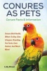 Conures as Pets - Conure Bird Health, Where to Buy, Diet, Lifespan, Breeding, Fun Facts, Care, Habitat, and Much More! Conure Facts & Information (Paperback) - Lolly Brown Photo