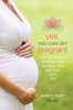 Yes, You Can Get Pregnant - Natural Ways to Improve Your Fertility Now and into Your 40s (Paperback) - Aimee E Raupp Photo