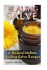 Healing Salve - 30 Natural Holistic Healing Salve Recipes: (Healing Salve Recipes and Ways to Use Them) (Paperback) - Carren Brown Photo