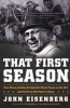 That First Season - How Vince Lombardi Took the Worst Team in the NFL and Set It on the Path to Glory (Paperback) - John Eisenberg Photo