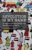 Revolution is My Name: An Egyptian Woman's Diary from Eighteen Days in Tahrir (Paperback) - Mona Prince Photo