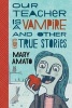 Our Teacher Is a Vampire and Other (Not) True Stories (Paperback) - Mary Amato Photo