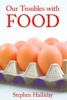 Our Troubles with Food - Fears, Fads and Fallacies (Hardcover, New) - Stephen Halliday Photo