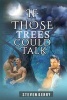 If Those Trees Could Talk (Paperback) - Steven Kerry Photo