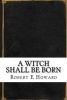 A Witch Shall Be Born (Paperback) - Robert Ervin Howard Photo