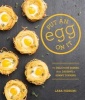 Put an Egg on it - 70 Delicious Dishes That Deserve a Sunny Topping (Paperback) - Lara Ferroni Photo