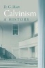 Calvinism - A History (Hardcover) - Darryl Hart Photo