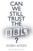 Can We Still Trust the BBC? (Paperback) - Robin Aitken Photo