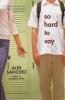 So Hard to Say (Paperback) - Alex Sanchez Photo