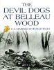 Devil Dogs at Bellau Wood - US Marines in World War II (Hardcover) - Dick Camp Photo