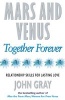 Mars and Venus Together Forever - Practical Guide to Improving Communication and Relationship Skills (Paperback, Reissued New Ed) - John Gray Photo