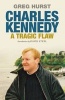 Charles Kennedy - A Tragic Flaw (Paperback) - Greg Hurst Photo