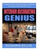 Interior Decorating Genius - A Seasoned Interior Decorator Shares Her Secrets to Creating a Home That You'll Love (Paperback) - Susana Ellis Photo