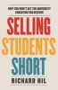 Selling Students Short - Why You Won't Get the University Education You Deserve (Paperback) - Richard Hil Photo