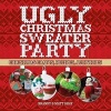 Ugly Christmas Sweater Party - Christmas Crafts, Recipes, Activities (Paperback) - Matt Shay Photo