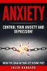 Anxiety - Control Your Anxiety and Depression! How to Overcome Anxiety! How to Overcome Depression! How to Defeat Fear, Worry, Shyness and Panic Attacks! Become Free! (Paperback) - Jalen Gabbard Photo