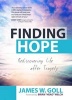 Finding Hope - Rediscovering Life After Tragedy (Hardcover) - James W Goll Photo