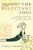 The Reluctant Yogi - A Quirky Guide to the Practice That Can Change Your Life (Paperback) - Carla McKay Photo