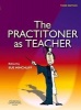 The Practitioner as Teacher (Paperback, 4th Revised edition) - Sue Hinchliff Photo