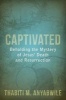 Captivated - Beholding the Mystery of Jesus' Death and Resurrection (Paperback) - Thabiti M Anyabwile Photo